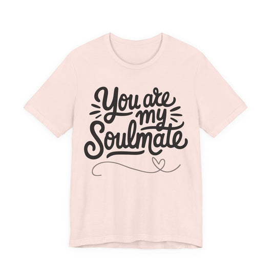 You Are My Soulmate Tee