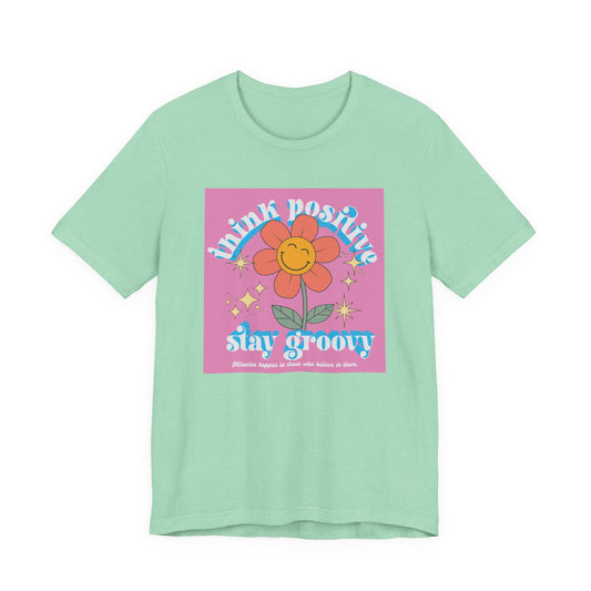Think Positive Stay Groovy Tee