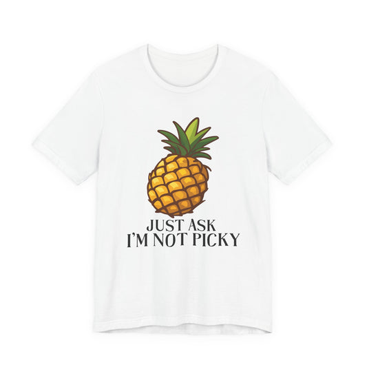 Just Ask I'm Not Picky Pineapple Tee
