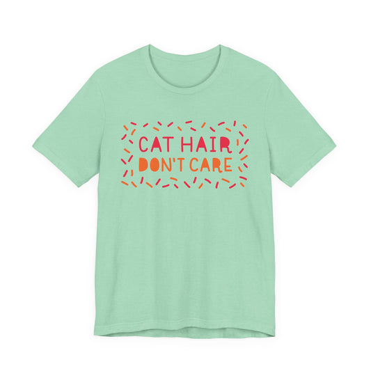 Cat Hair Don't Care Tee