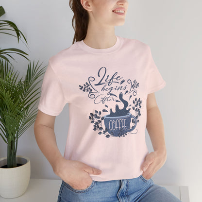 Life Begins After Coffee Tee