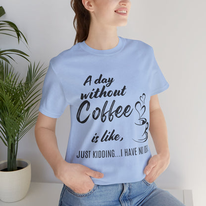 No Idea Without Coffee Tee