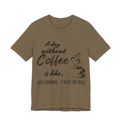 No Idea Without Coffee Tee