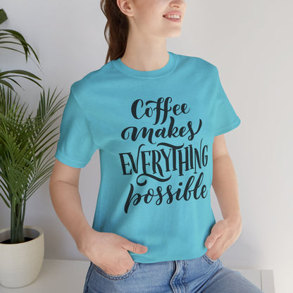 Coffee Makes Everything Possible Tee