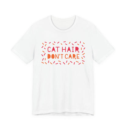 Cat Hair Don't Care Tee
