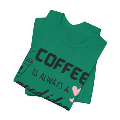 Coffee Is Always A Good Idea Tee