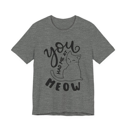 You Had Me at Meow Cat Lover's Tee