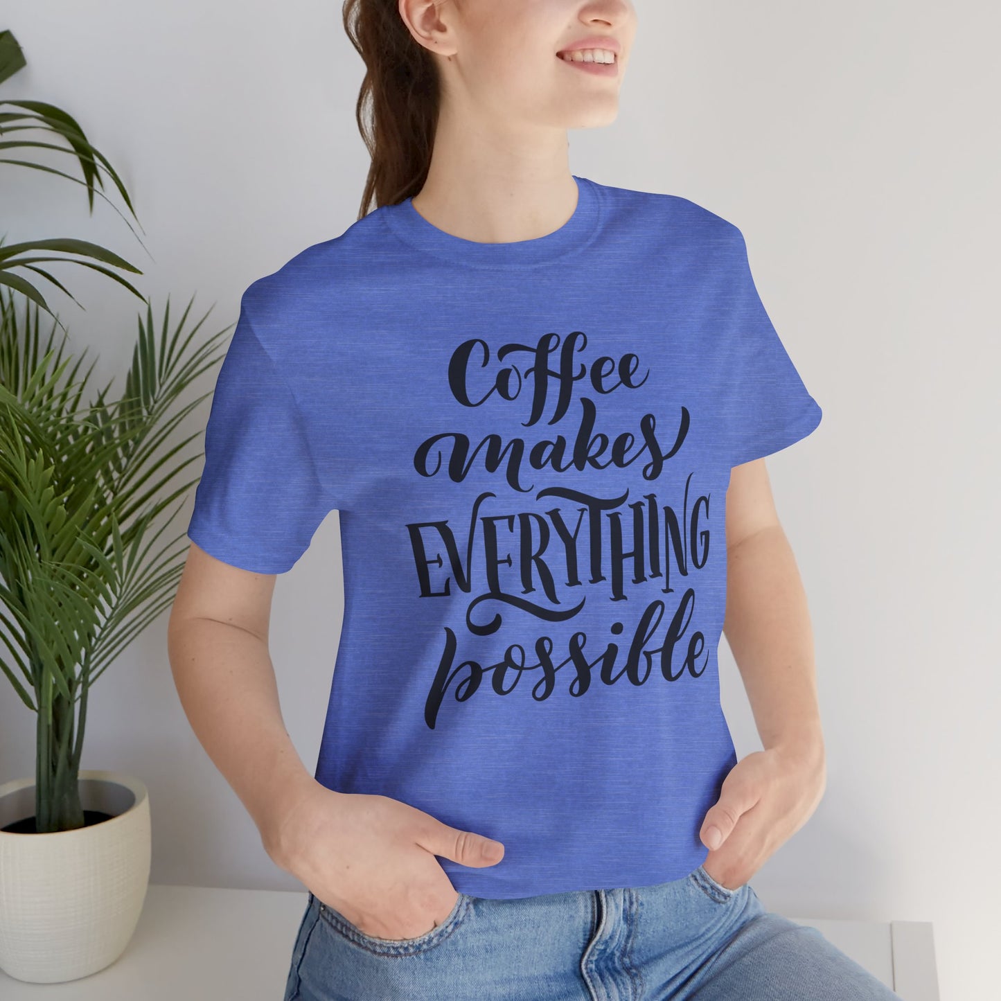 Coffee Makes Everything Possible Tee