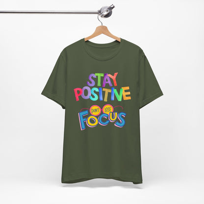 Stay Positive, Don't Lose Focus Tee