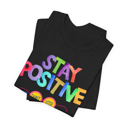 Stay Positive, Don't Lose Focus Tee