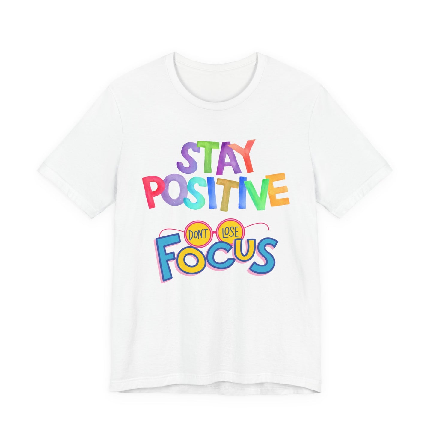 Stay Positive, Don't Lose Focus Tee