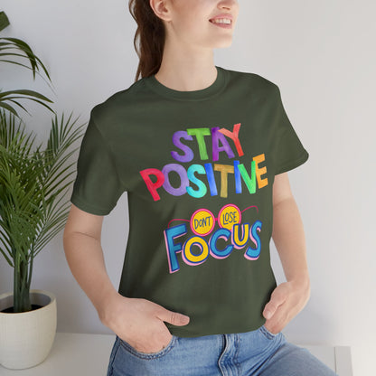 Stay Positive, Don't Lose Focus Tee