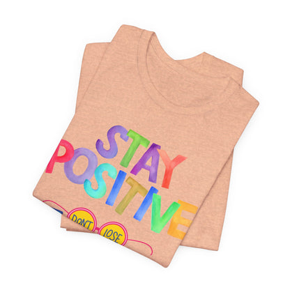 Stay Positive, Don't Lose Focus Tee