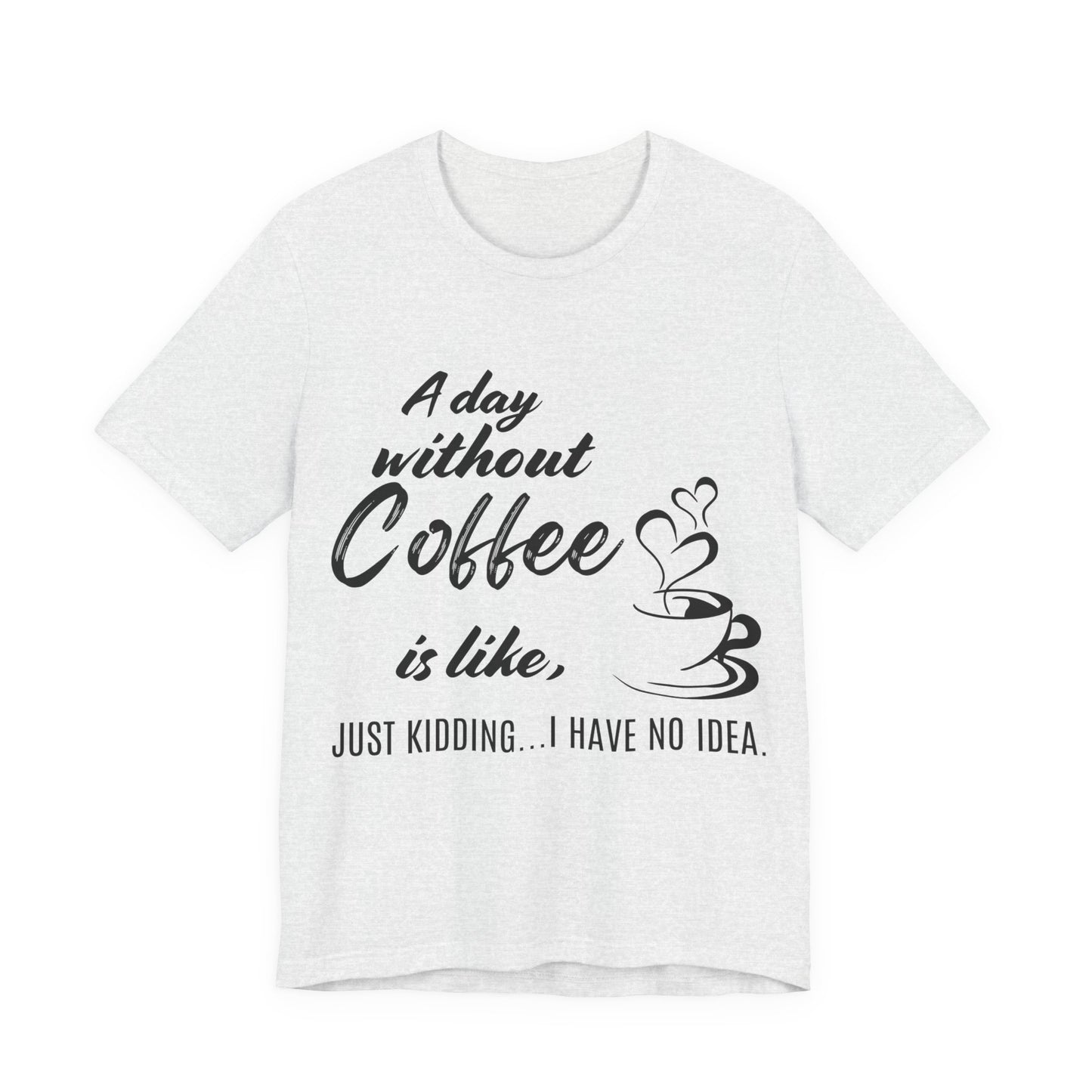 No Idea Without Coffee Tee