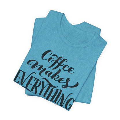 Coffee Makes Everything Possible Tee