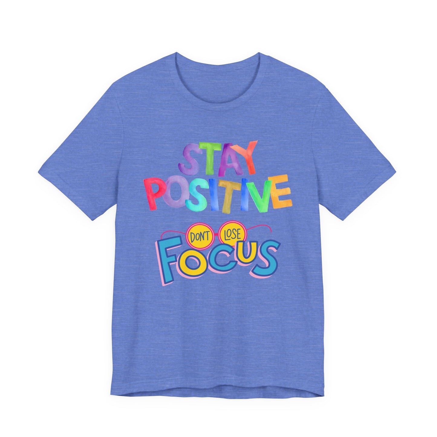Stay Positive, Don't Lose Focus Tee