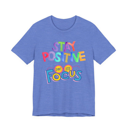 Stay Positive, Don't Lose Focus Tee