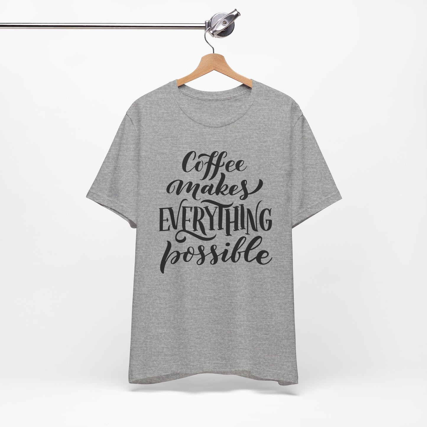 Coffee Makes Everything Possible Tee