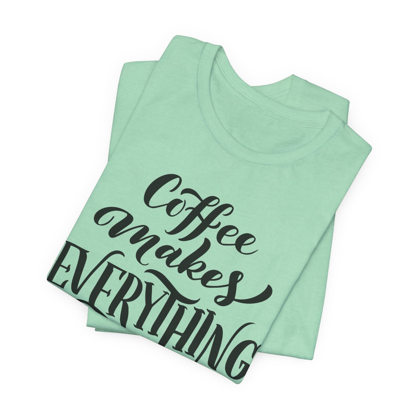Coffee Makes Everything Possible Tee