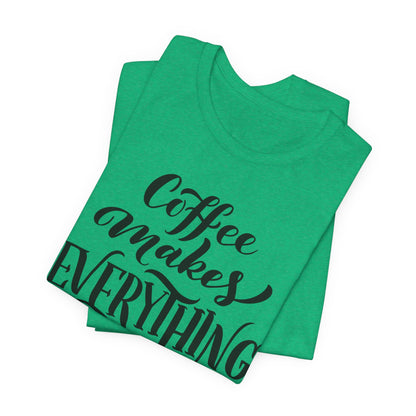 Coffee Makes Everything Possible Tee