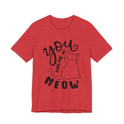 You Had Me at Meow Cat Lover's Tee