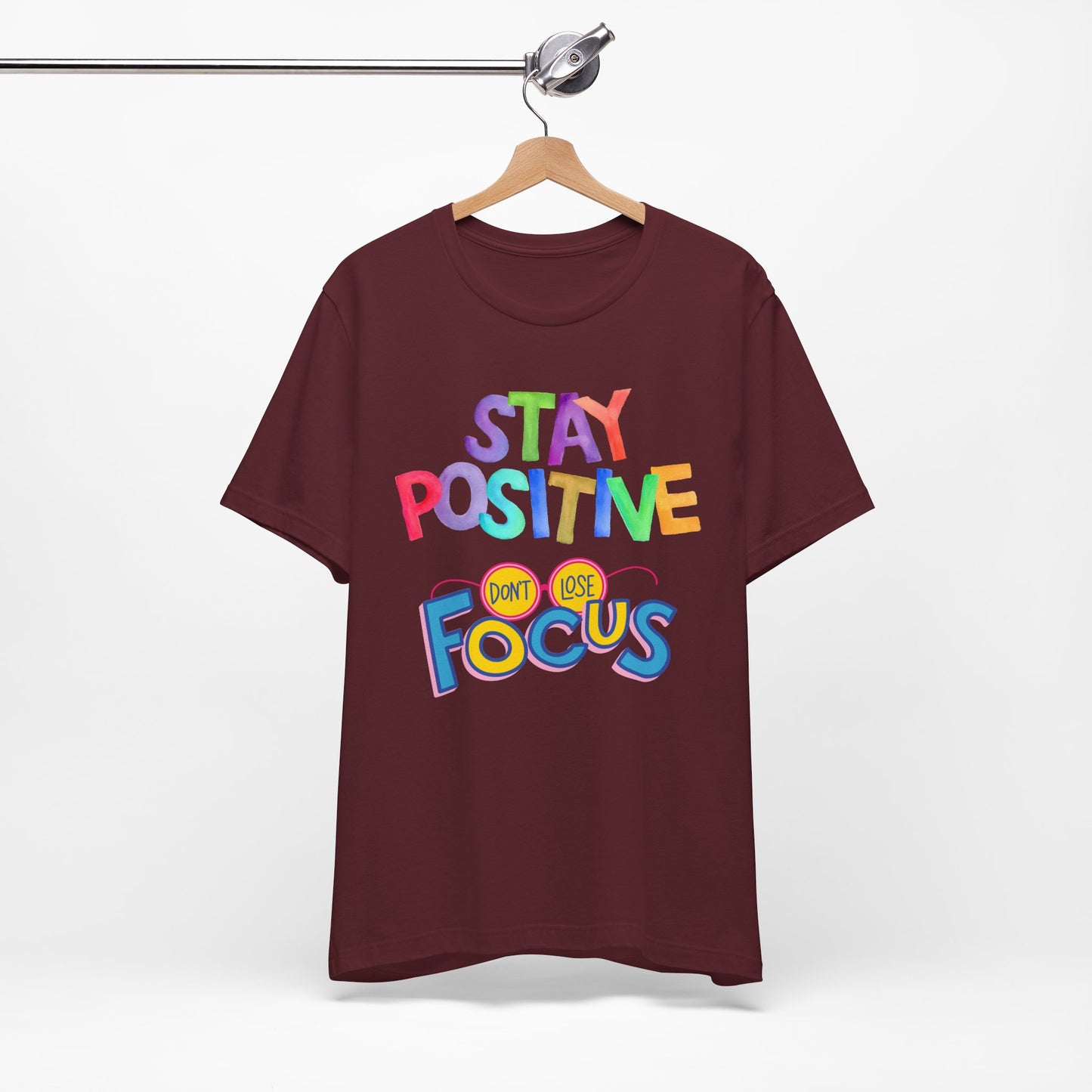 Stay Positive, Don't Lose Focus Tee