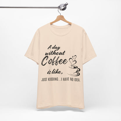 No Idea Without Coffee Tee
