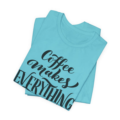 Coffee Makes Everything Possible Tee