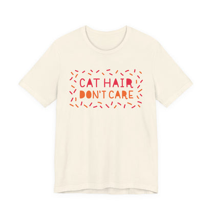 Cat Hair Don't Care Tee