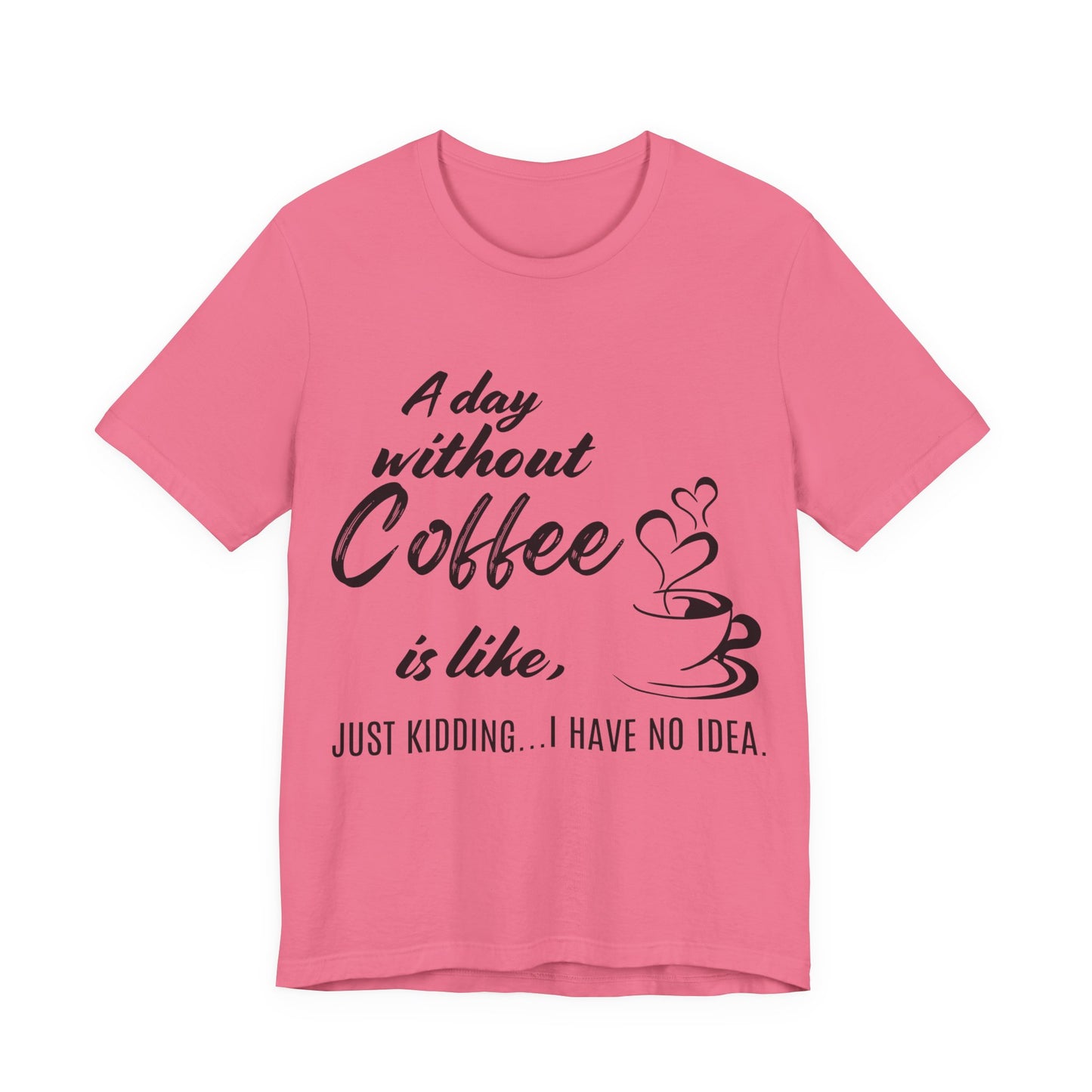 No Idea Without Coffee Tee