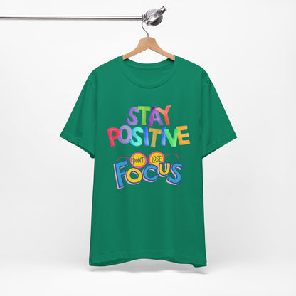 Stay Positive, Don't Lose Focus Tee