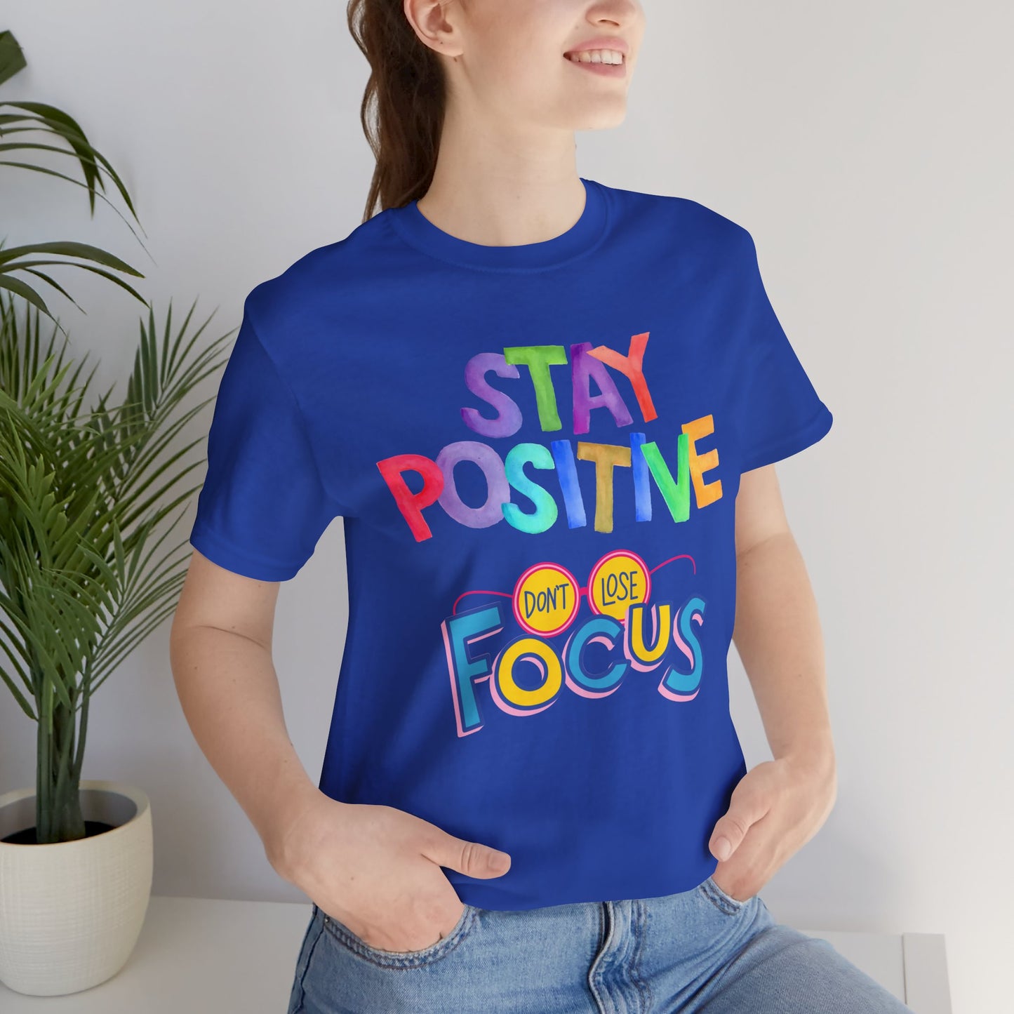 Stay Positive, Don't Lose Focus Tee