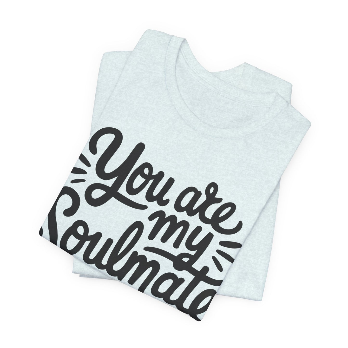You Are My Soulmate Tee