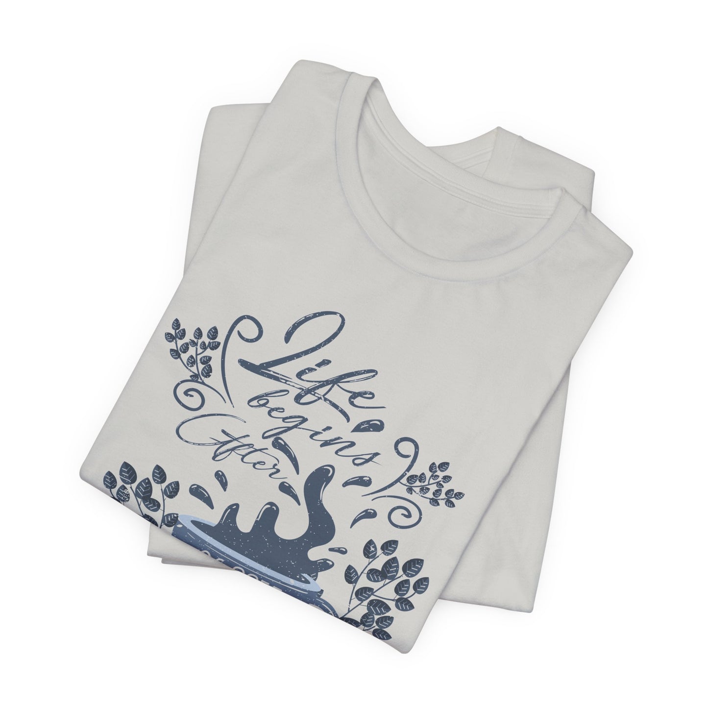 Life Begins After Coffee Tee