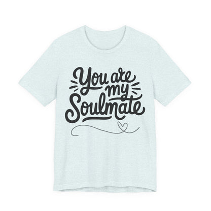 You Are My Soulmate Tee