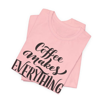 Coffee Makes Everything Possible Tee