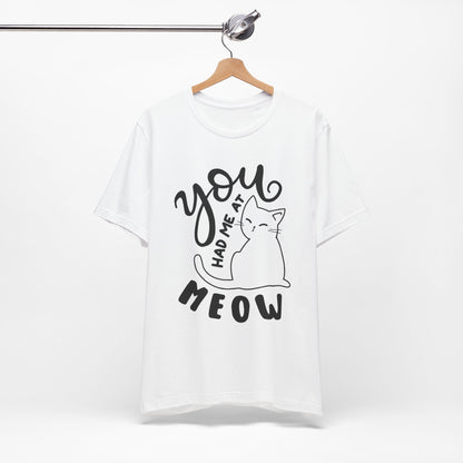 You Had Me at Meow Cat Lover's Tee