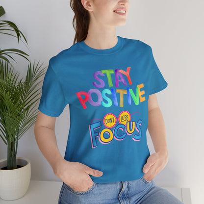 Stay Positive, Don't Lose Focus Tee