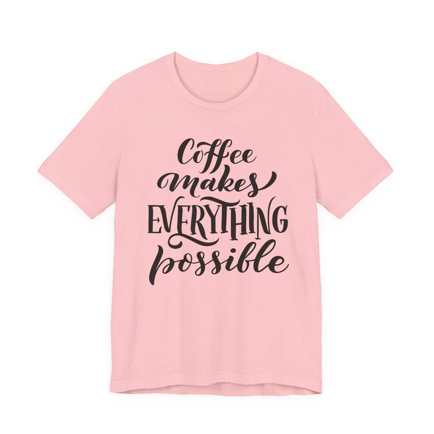 Coffee Makes Everything Possible Tee