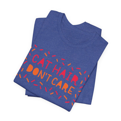 Cat Hair Don't Care Tee