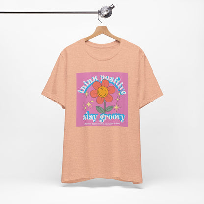 Think Positive Stay Groovy Tee