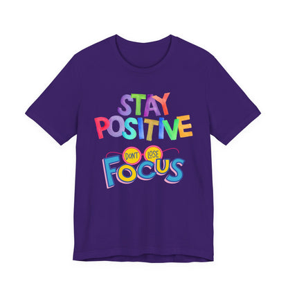 Stay Positive, Don't Lose Focus Tee