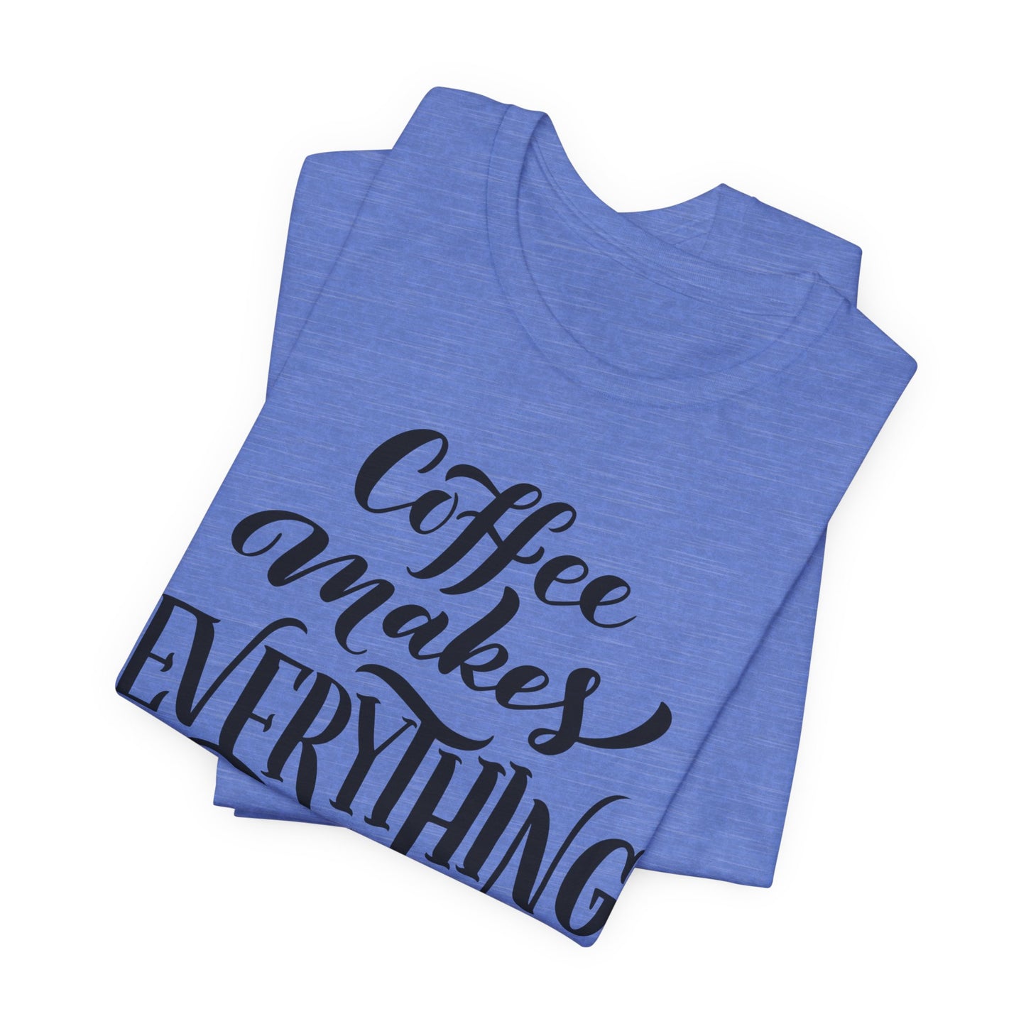 Coffee Makes Everything Possible Tee