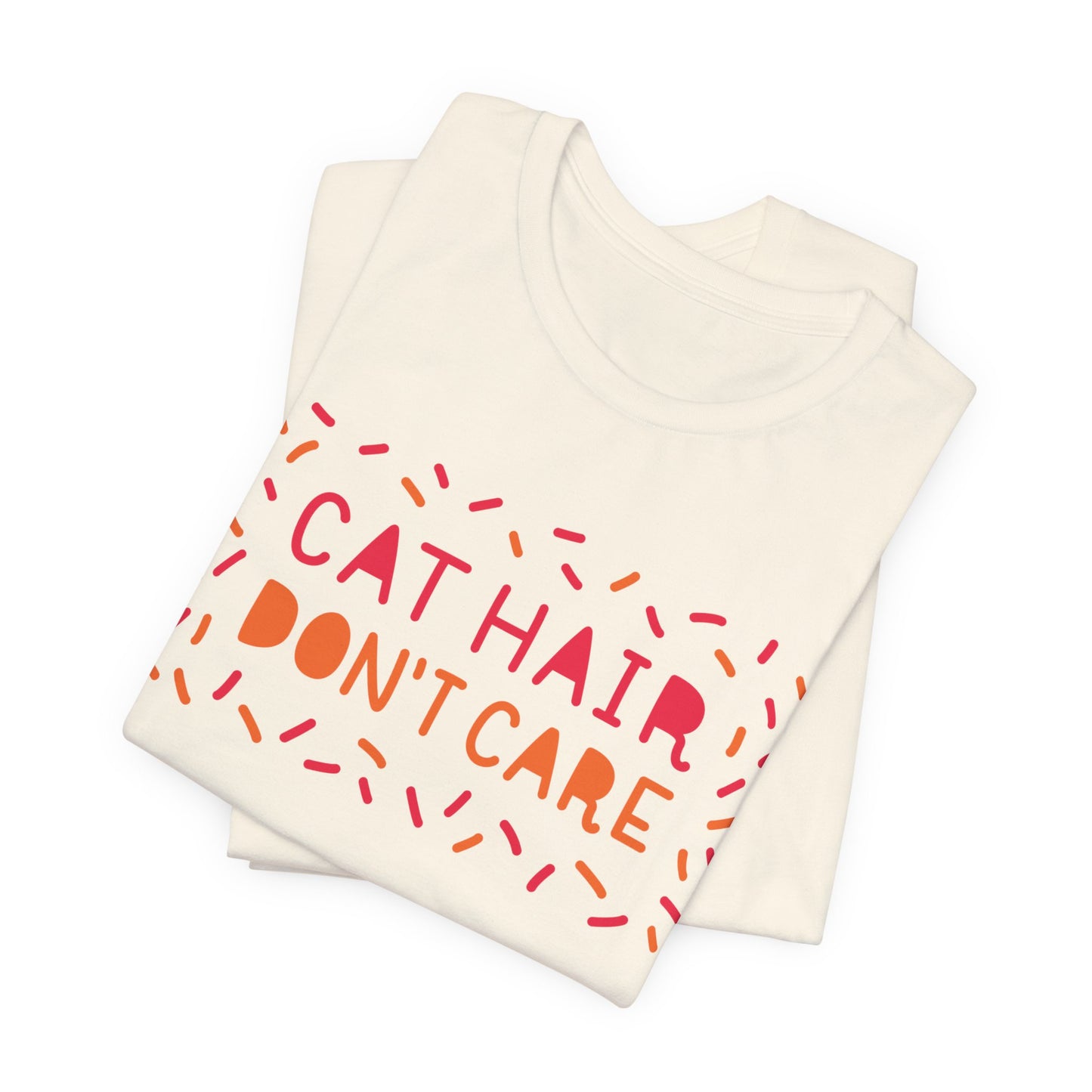 Cat Hair Don't Care Tee