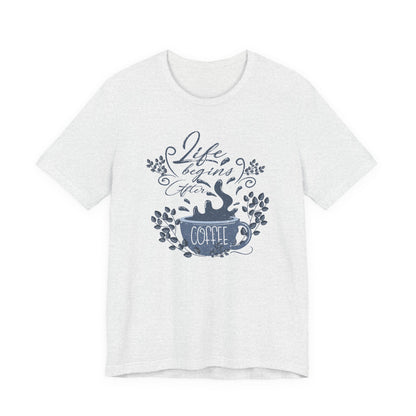 Life Begins After Coffee Tee