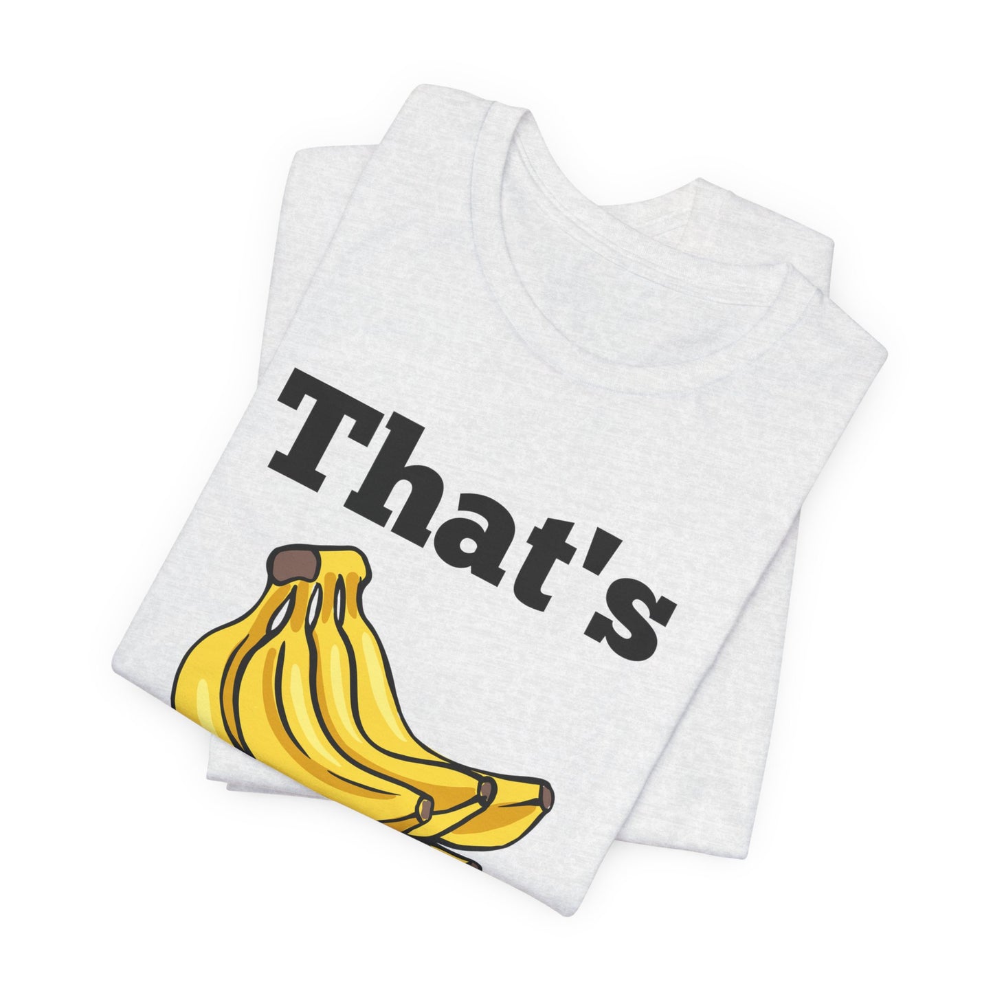 That's Bananas Funny Foodie Tee