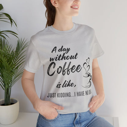 No Idea Without Coffee Tee