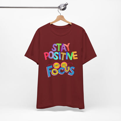 Stay Positive, Don't Lose Focus Tee