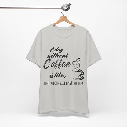 No Idea Without Coffee Tee