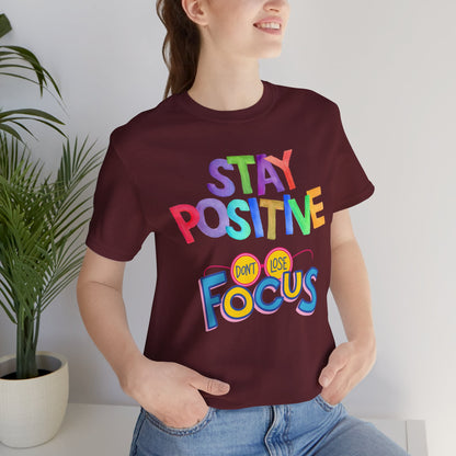 Stay Positive, Don't Lose Focus Tee